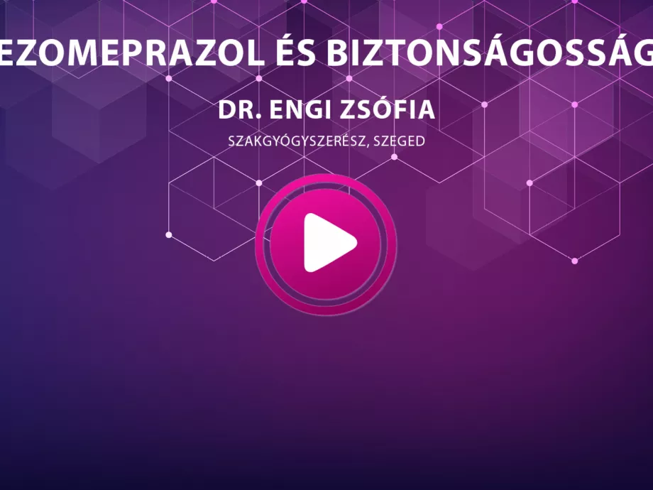 Dr. Engi Zsófia - Ezomeprazol és biztonságosság