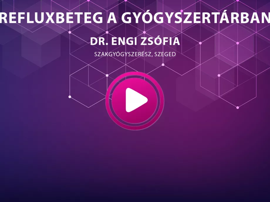 Dr. Engi Zsófia - Refluxbeteg a gyógyszertárban