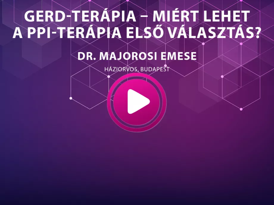 Dr. Majorosi Emese - GERD - Terápia - Miért lehet a PPI-terápia első választás?
