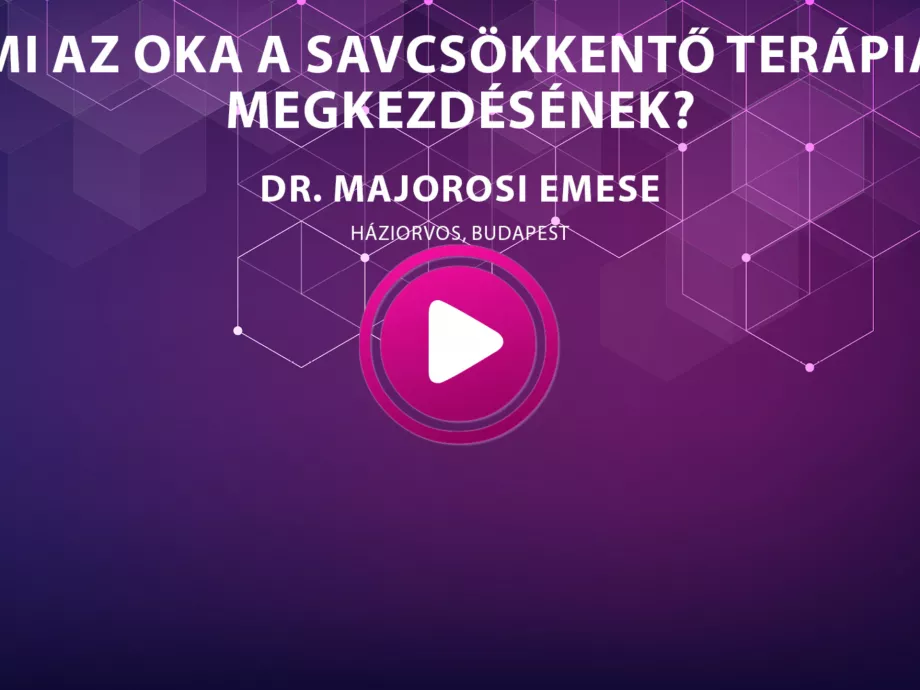 Dr. Majorosi Emese - Mi az oka a savcsökkentő terápia megkezdésének?