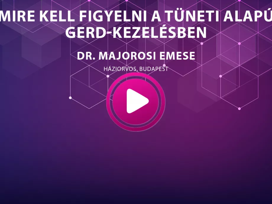 Dr. Majorosi Emese - Mire kell figyelni a tüneti alapú GERD-kezelésben?