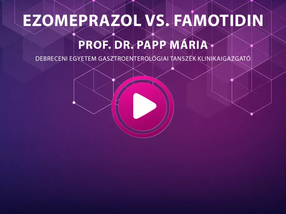 Prof. Dr. Papp Mária - EZOMEPRAZOL VS. FAMOTIDIN